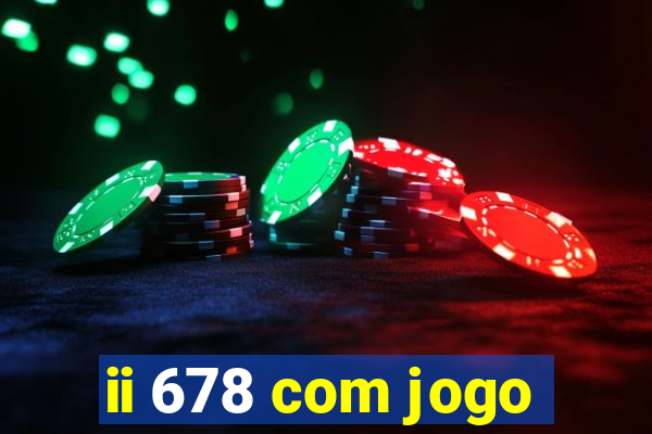 ii 678 com jogo